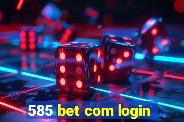 585 bet com login